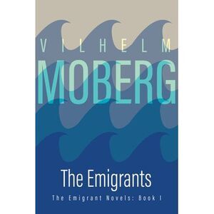 The Emigrants: The Emigrant Novels: Book I -- Vilhelm Moberg